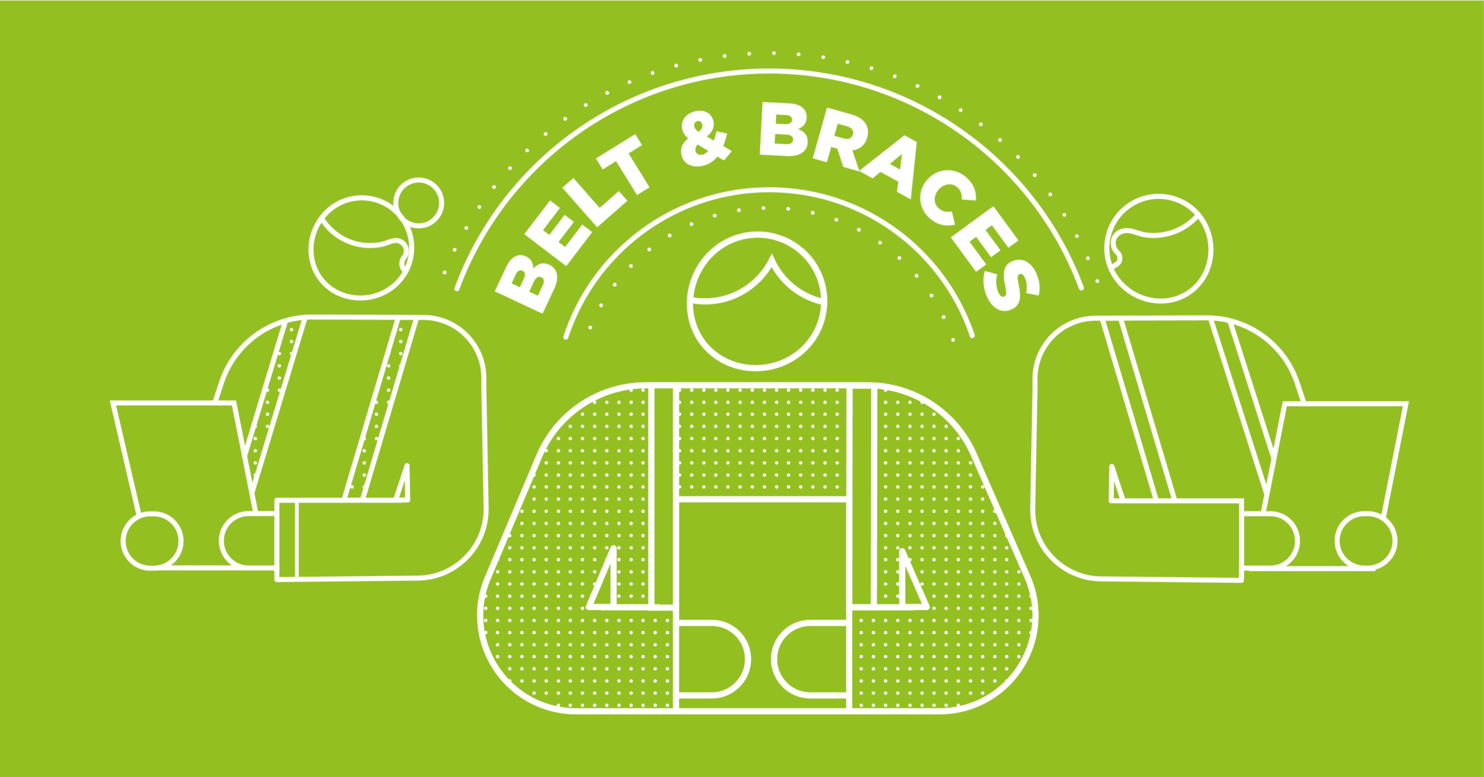 Belts and Braces